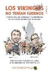 David Botello Méndez, Lorenzo Gallardo Liébana, Francisco Molina Plágaro - Los vikingos no tenían cuernos y otros cotilleos, anécdotas y despropósitos de los mejores momentos de la historia