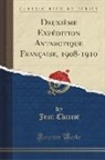 Jean Charcot - Deuxième Expédition Antarctique Française, 1908-1910 (Classic Reprint)