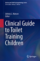 Johnn L Matson, Johnny L Matson, Johnny L. Matson - Clinical Guide to Toilet Training Children
