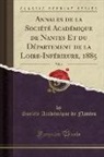Soci¿ Acad¿que de Nantes, Société Académique de Nantes - Annales de la Société Académique de Nantes Et du Département de la Loire-Inférieure, 1885, Vol. 6 (Classic Reprint)