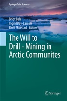 Ingri Bay-Larsen, Ingrid Bay-Larsen, Brigt Dale, Berit Skorstad - The Will to Drill - Mining in Arctic Communites