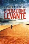 Angelo Petrella - Operazione Levante