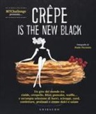Alessandra Gennaro, P. Picciotto - Crepe is the new black. Un giro del mondo tra crespelle, blinis, pancake, waffel, palacinke