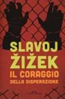 Slavoj Zizek - Il coraggio della disperazione. Cronache di un anno agito pericolosamente