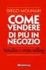 Diego Molinari - Come vendere di più in negozio. Vendita e cross-selling