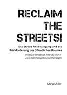 Monja Müller - Reclaim the Streets! - Die Street-Art-Bewegung und die Rückforderung des öffentlichen Raumes