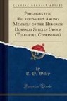 E. O. Wiley - Phylogenetic Relationships Among Members of the Hybopsis Dorsalis Species Group (Teleostei, Cyprinidae) (Classic Reprint)