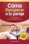 Alicia García - Cómo recuperar a tu pareja