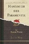 Joseph Braun - Handbuch der Paramentik (Classic Reprint)