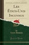 Louis Thomas - Les &Eacute;tats-Unis Inconnus (Classic Reprint)