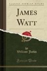 William Jacks - James Watt (Classic Reprint)
