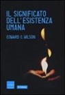 Edward O. Wilson - Il significato dell'esistenza umana