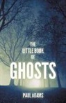 Paul Adams - The Little Book of Ghosts
