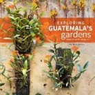Kix Nottebohm - Exploring Guatemala''s Gardens From Atlantic to Pacific
