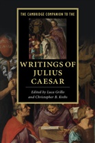 EDITED BY LUCA GRILL, Luca Grillo, Luca Krebs Grillo, Luca Grillo, Luca (University of North Carolina Grillo, Christopher B. Krebs... - The Writings of Julius Caesar