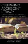 Gregory Berry, Gregory Ed D Berry, Gregory Ed D. Berry, Gregory Ed. D Berry, Berry Gregory - Cultivating Adolescent Literacy