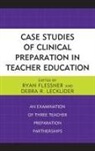 Ryan Lecklider Flessner, Ryan Flessner, Debra R Lecklider, Debra R. Lecklider - Case Studies of Clinical Preparation in Teacher Education