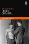 Dennis, Jeffery Dennis, Jeffery P Dennis, Jeffery P. Dennis - Myth of the Queer Criminal