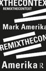 AMERIKA, Mark Amerika, Amerika Mark - Remixthecontext