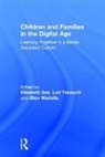Elisabeth Takeuchi Gee, Lori M Takeuchi, Ellen Wartella, Elisabeth Gee, Michael Levine, Lori Takeuchi... - Children and Families in the Digital Age