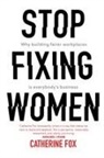 Catherine Fox, Catherine Fox - Stop Fixing Women