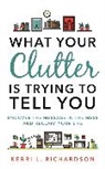 Kerri Richardson, Kerri L Richardson, Kerri L. Richardson - What Your Clutter Is Trying to Tell You