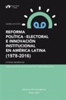 Daniel Zovatto - REFORMA POLÍTICA-ELECTORAL E INNOVACIÓN INSTITUCIONAL EN AMÉRICA LATINA (1978-2016)