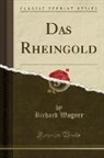 Richard Wagner - Das Rheingold (Classic Reprint)