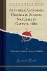 Accademia Gioenia Di Scienze Naturali - Atti dell'Accademia Gioenia di Scienze Naturali in Catania, 1882, Vol. 16 (Classic Reprint)