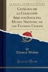 Thomas Wilson - Catálogo de la Colección Arqueológica del Museo Nacional de los Estados Unidos (Classic Reprint)