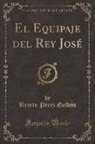 Benito Pérez Galdós - El Equipaje del Rey José (Classic Reprint)