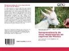 Jazmí De la Luz-Armendáriz, Jazmín De la Luz-Armendáriz, Humberto Ramírez M., J Francisco Rivera B, J. Francisco Rivera B. - Seroprevalencia de virus respiratorios en caprinos de México