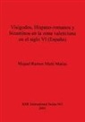 Miquel Ramon Martí Matias - Visigodos, Hispano-romanos y bizantinos en la zona valenciana en el siglo VI (España)