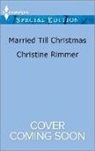 Christine Rimmer - Married Till Christmas