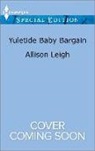 Allison Leigh - Yuletide Baby Bargain