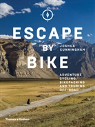 Joshua Cunningham - Escape by Bike : Adventure Cycling, Bikepacking and Touring Off-Road