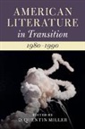 EDITED BY D. QUENTIN, D. Quentin (Suffolk University Miller, D Quentin Miller, D. Quentin Miller, D. Quentin (Suffolk University Miller, Miller D. Quentin - American Literature in Transition, 19801990
