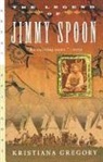 K. Gregory, Kristiana Gregory - The Legend of Jimmy Spoon