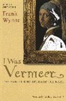 Frank Wynne - I Was Vermeer The Forger Who Swindled the Nazis