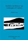 Helen Evans - Neolithic and Bronze Age Landscapes of Cumbria