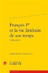 François Rouget, Francois Rouget - François Ier et la vie littéraire de son temps (1515-1547)