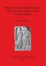 Ursula Rothe - Dress and Cultural Identity in the Rhine-Moselle Region of the Roman Empire