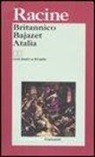 Jean Racine, M. L. Spaziani - Britannico-Bajazet-Atalia. Testo francese a fronte