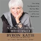 Byron Katie, Stephen Mitchell, Byron Katie, Stephen Mitchell, Pete Simonelli - A Mind at Home with Itself: How Asking Four Questions Can Free Your Mind, Open Your Heart, and Turn Your World Around (Audio book)