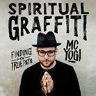 MC YOGI, Mc Yogi - Spiritual Graffiti: Finding My True Path (Audio book)