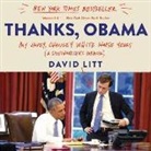 David Litt, David Litt - Thanks, Obama: My Hopey, Changey White House Years (Audio book)