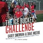 Casey Sherman, Dave Wedge, Traber Burns - The Ice Bucket Challenge: Pete Frates and the Fight Against ALS (Audio book)
