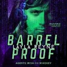 Layla Reyne, Tristan James - Barrel Proof: (Agents Irish and Whiskey, #3) (Audio book)