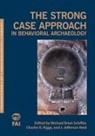 Michael Brian (EDT)/ Riggs Schiffer, J Jefferson Reid, J. Jefferson Reid, Charles Riggs, Michael Brian Schiffer - The Strong Case Approach in Behavioral Archaeology