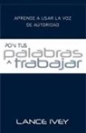 Lance Ivey - Pon Tus Palabras a Trabajar